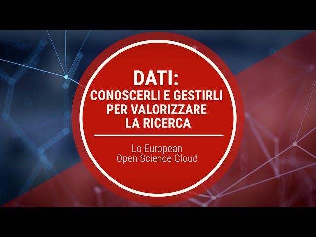 #8 -Dati: conoscerli e gestirli per valorizzare la ricerca. European Open Science Cloud