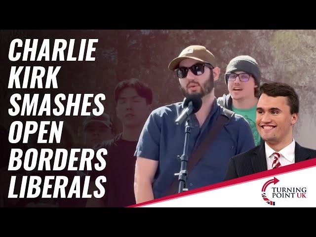 Charlie Kirk Smashes Open Borders Liberals