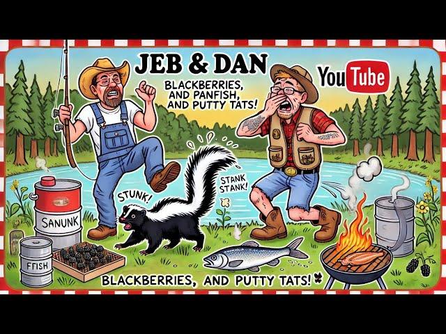  Misadventures of Jeb & Dan: Blackberries, Pan Fish and Putty Tats! 