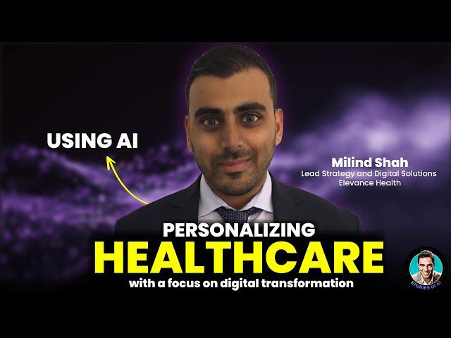 Personalizing Healthcare with Digital Transformation | Stories in AI | Milind Shah