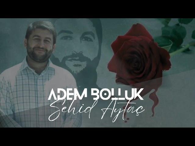 ŞEHİD AYTAÇ ADEM BOLLUK