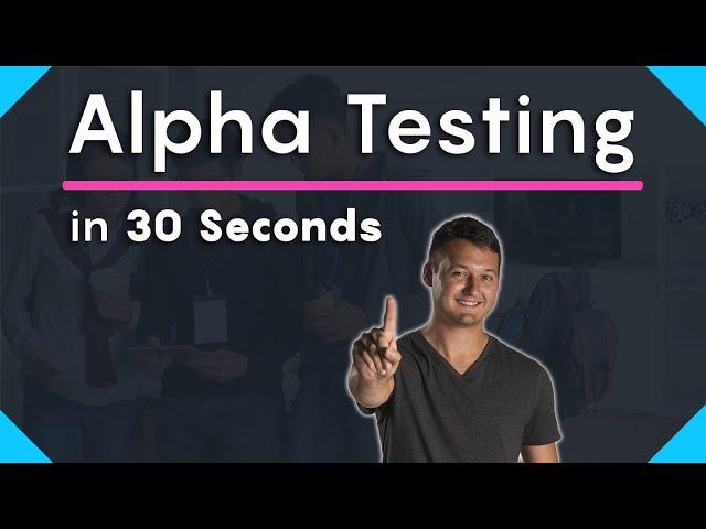 What is Alpha Testing? [ 30 Second Definition ]