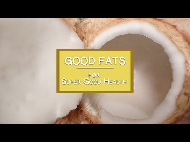 Good Fats To Eat for Super Good Health