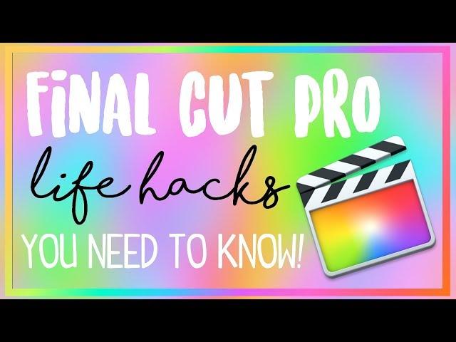 Final Cut Pro Life Hacks You NEED To Know!