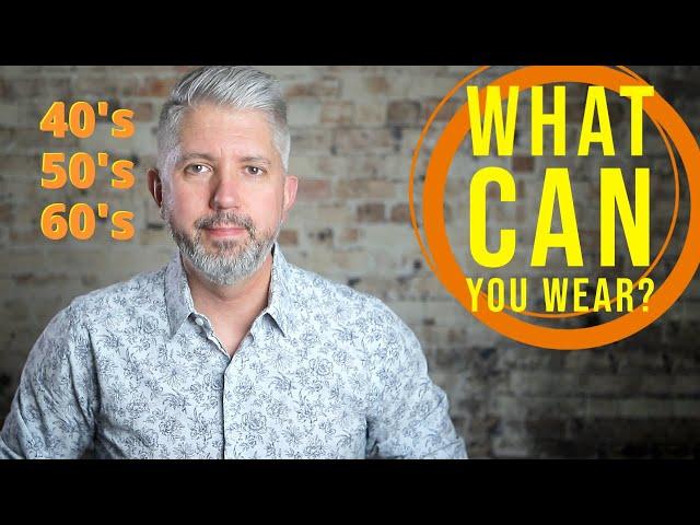 How To Dress in Your 40's 50's 60's | What CAN You Wear | Men's Style Tips