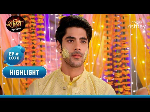 Virat की हल्दी से भागीं Heer | Shakti | शक्ति | Highlight | Ep. 1070