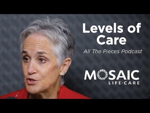 Levels of Care | All The Pieces Podcast | Mosaic Life Care