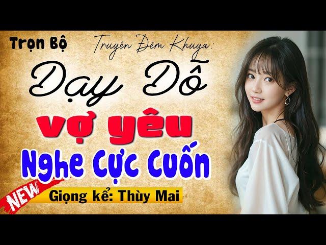 Nghe cực cuốn luôn: DẠY DỖ VỢ YÊU - Full Truyện đêm khuya việt nam đặc sắc 2025