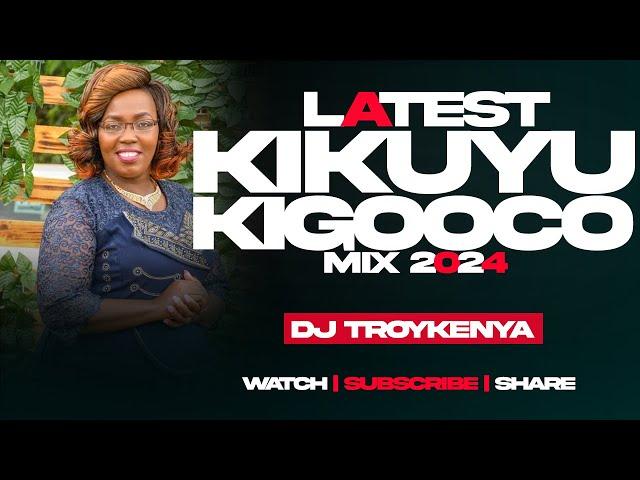 LATEST KIGOOCO MIX 2024 | DJ TROY KENYA