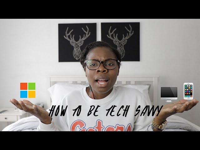 HOW TO BE TECH SAVVY