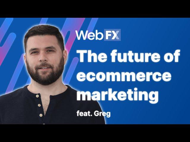Ecommerce Marketing in 2022 | Future of Ecommerce | Insights and Predictions from WebFX