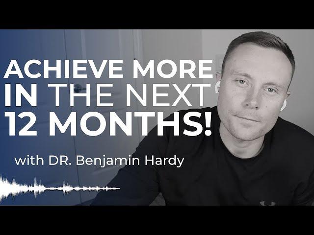 How to Achieve More in 12 Months than Most Do in a Lifetime