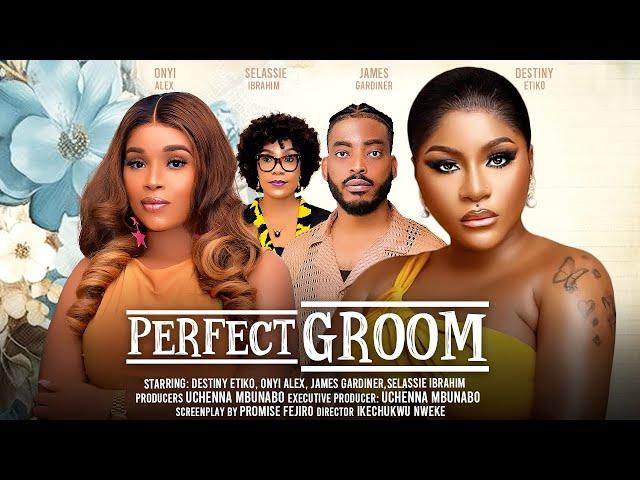 PERFECT GROOM - DESTINY ETIKO, ONYI ALEX, JAMES GARDINER, SELASSIE IBRAHIM latst 2024 nigerian movie