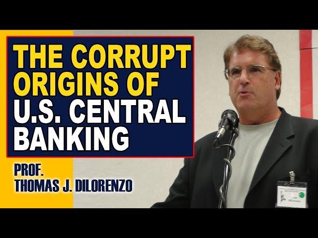 The Insanely Corrupt Origins of U.S. Central Banking | Prof. DiLorenzo