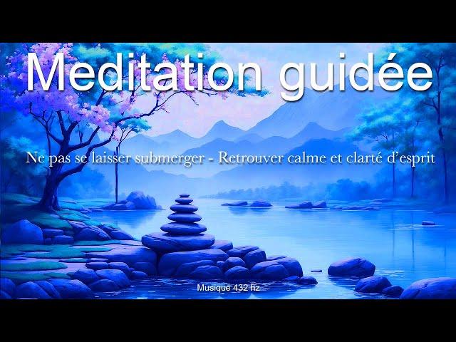 Méditation guidée - Retrouver calme et clarté d'esprit-Ne pas se laisser submerger par le stress