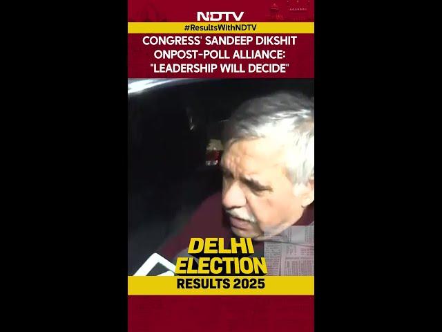 Delhi Election Results | Congress' Sandeep Dikshit On Post-Poll Alliance: "Leadership Will Decide"