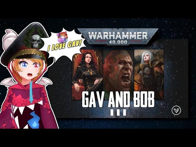 GAV AND BOB PART THREE | WARHAMMER 40K Reaction