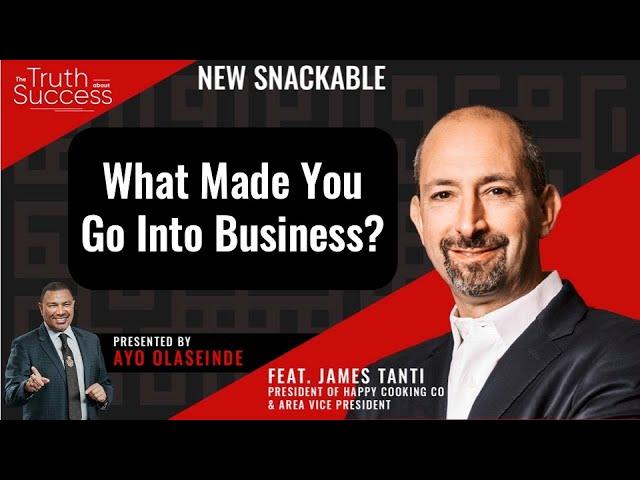 What made you go into business? James Tanti - Ayo Olaseinde TTAS