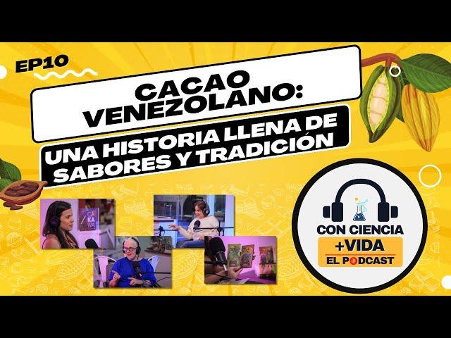 Con Ciencia +Vida, el podcast. EP 10: Cacao venezolano: una historia llena de sabor y tradición