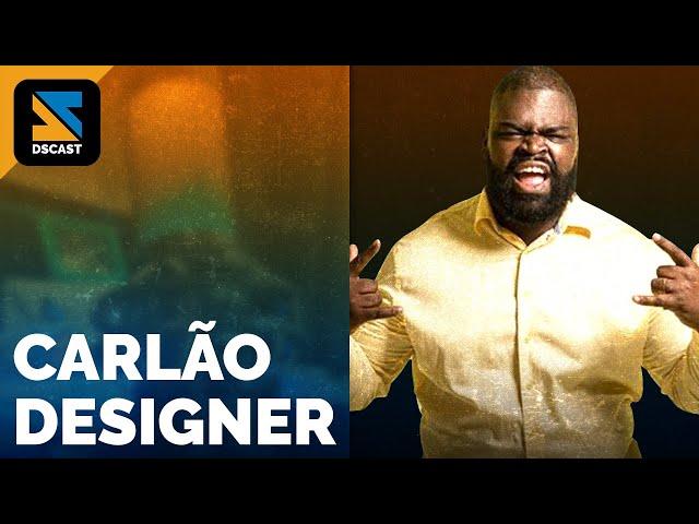 COMO O DESIGN ENTROU EM MINHA VIDA - CARLÃO DESIGNER | DSCAST