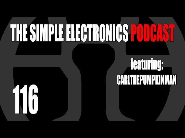 The Simple Electronics Podcast - 116 - CarlThePumpkinMan