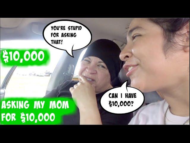 ASKING MY MOM FOR $10,000 **SHE CUSSED ME OUT!**