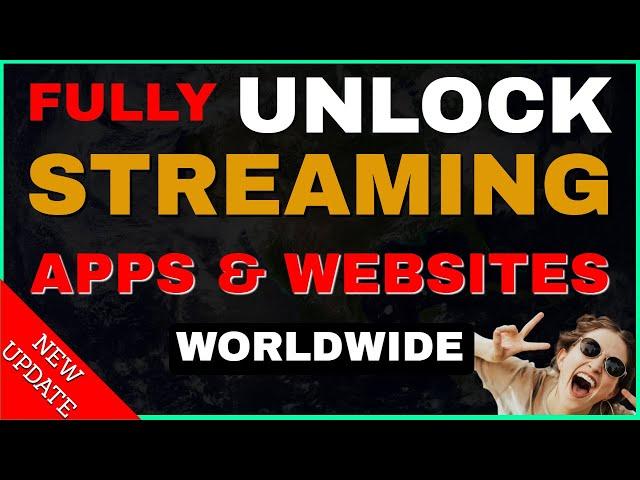 UNLOCK EVERY STREAMING APP & WEBSITE! (WORLDWIDE)