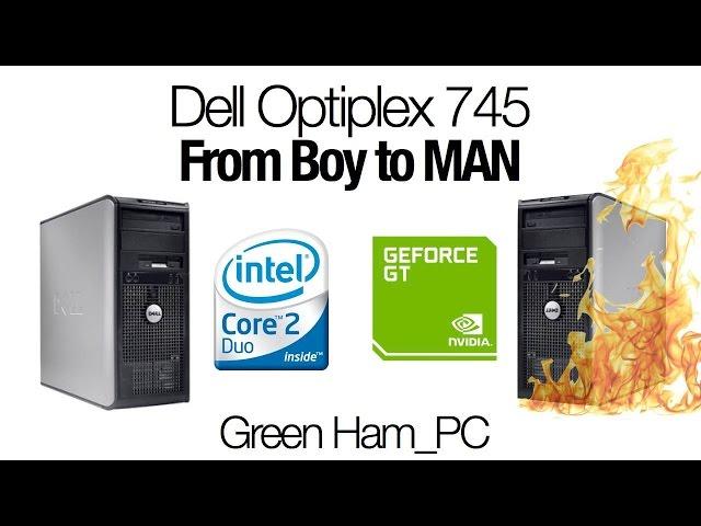 Turning an Optiplex 745 from Boy to Man - Green Ham Gaming