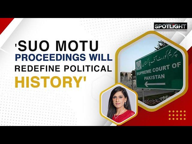 'Suo Moto Proceedings Will Redefine Political History' | Spotlight | Dawn News English