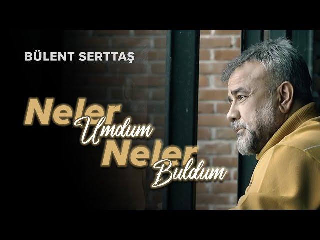 Neler Umdum Neler Buldum - Bülent Serttaş