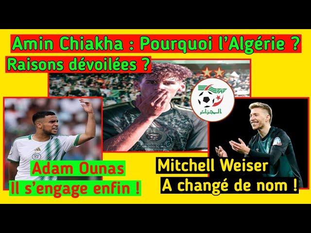 Amin Chiakha : Pourquoi l’Algérie ? Adam Ounas : Il s'engage enfin ! Weiser : A changé de nom !