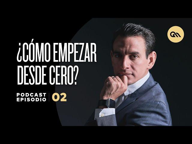 Ep. 02 | Cómo empezar desde cero | Gus Marcos Podcast