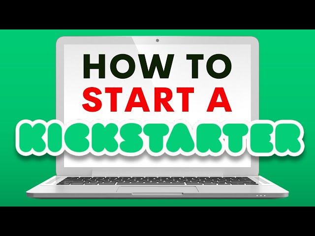 How to Start a Kickstarter Tutorial - Start to Finish