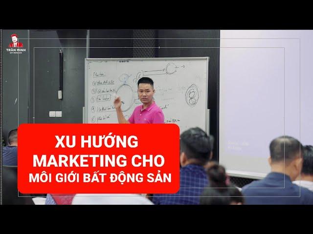 Marketing Cho Môi Giới Bất Động Sản - Cách Làm Hiệu Quả Nhất | Trần Minh BĐS