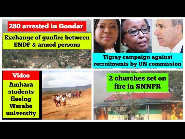 280 arrested in Gondar | Amhara students fleeing Werabe Uni | Tigray objection to UN commission