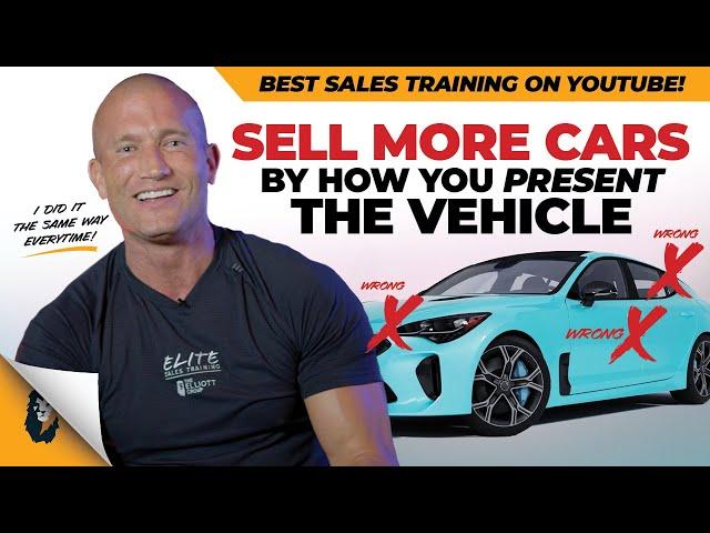 Car Sales Training // Sell More Cars by How You Present the Vehicle // Andy Elliott