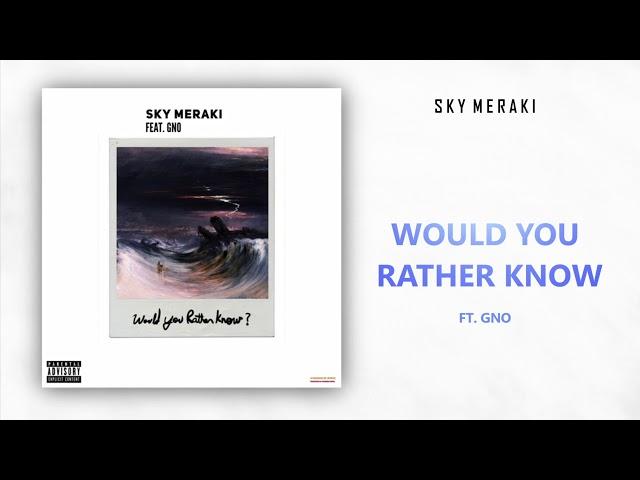 Sky Meraki - Would You Rather Know Ft. GNO (Prod. By EATVICTOR)