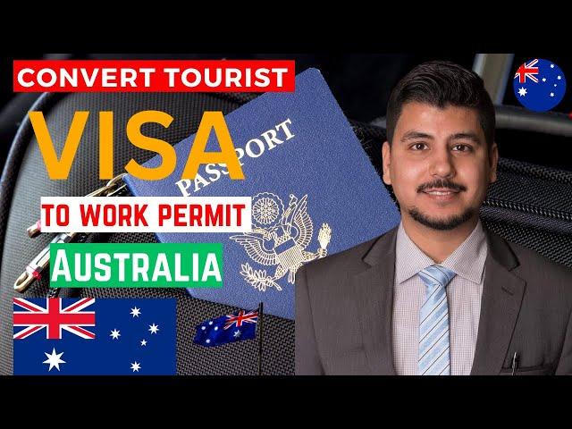 Convert Tourist Visa To Work Permit In Australia | Australia Convert Visit Visa to Work Visa