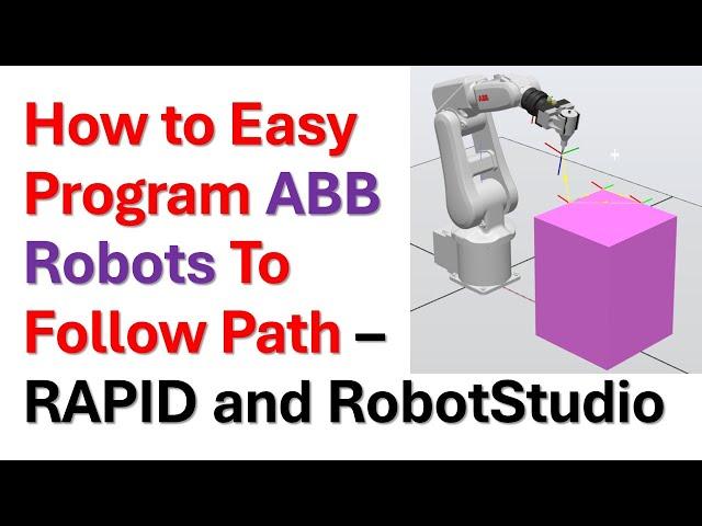 How to Easy Program ABB Robots to Follow Path - RAPID and ABB RobotStudio