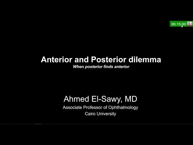Asst. Prof. Dr Ahmed El Sawy : Anterior and Posterior dilemma (When Posterior finds Anterior)