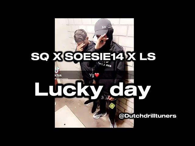 SQ X SOESIE14 X LS - Lucky day #DUTCHDRILL