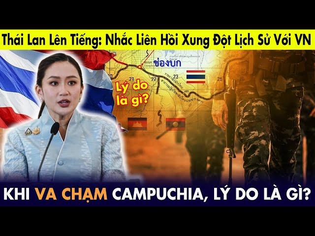 Thái Lan lên tiếng: Nhắc liên hồi xung đột lịch sử với Việt Nam khi va chạm Campuchia, lý do là gì?