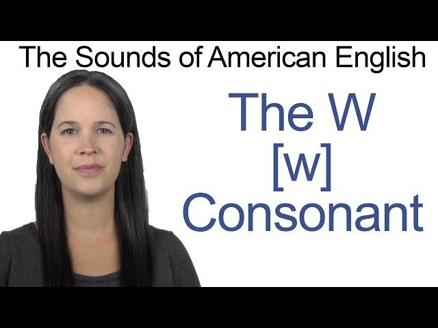 English Sounds - W [w] Consonant - How to make the W [w] Consonant