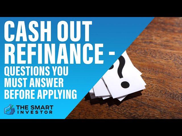 Top Questions to Ask Before Cash Out Refinancing