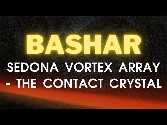 Bashar Channeling | Sedona Vortex Array - The Contact Crystal | by Darryl Anka