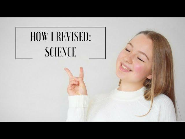 HOW I REVISED: GCSE SCIENCE | A* student