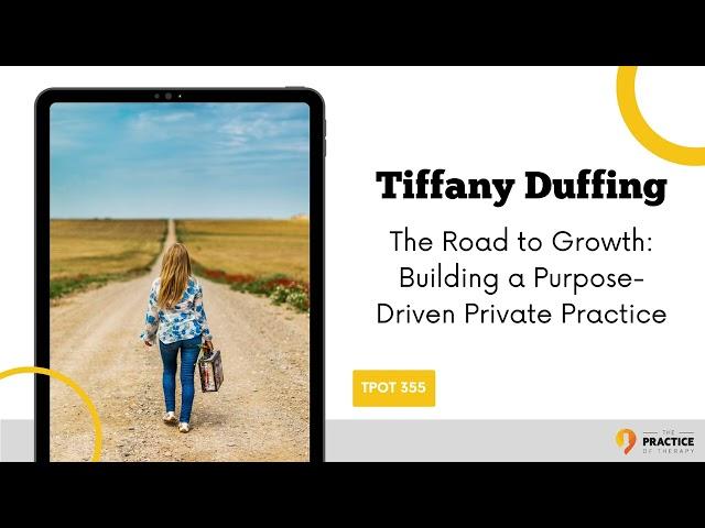 Tiffany Duffing The Road to Growth Building a Purpose Driven Private Practice