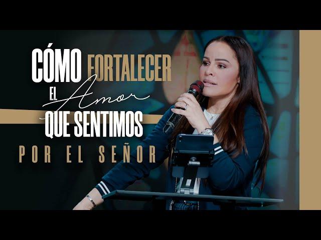 CÓMO FORTALECER EL AMOR QUE SENTIMOS POR EL SEÑOR - Pastora Yesenia Then