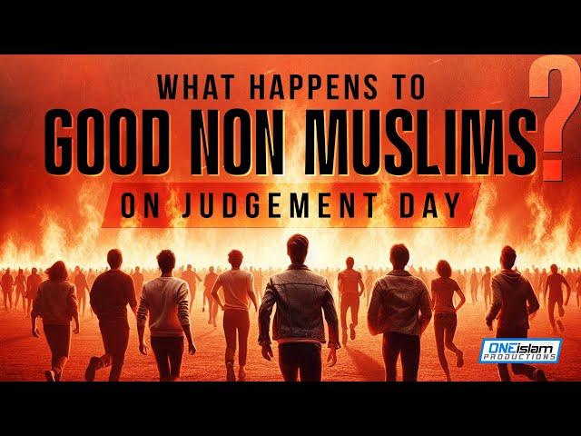 What Happens To Good Non Muslims On Judgement Day?