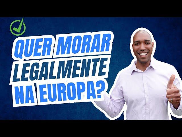 Quer MORAR LEGALMENTE NA EUROPA? Veja 4 maneiras para fazer isso.